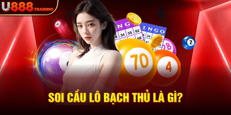 Tìm hiểu soi cầu lô bạch thủ là gì?