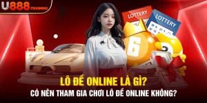 #1 Cách Chơi Lô Đề Online Chuẩn Xác Tại Nhà Cái U888