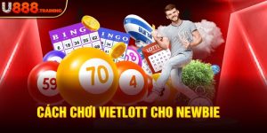 Cách Chơi Vietlott Dễ Dàng Bao Thắng Từ Cao Thủ U888