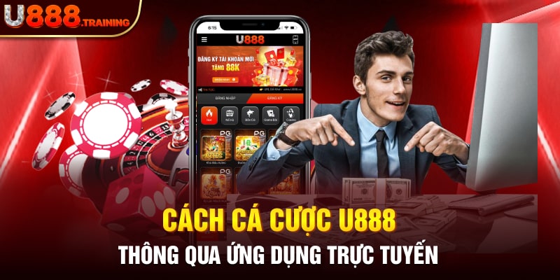 Chi tiết các đặt cược thông qua ứng dụng trực tuyến U888