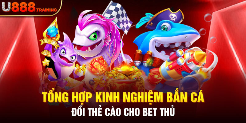 Kinh nghiệm bắn cá đổi thẻ cào hay